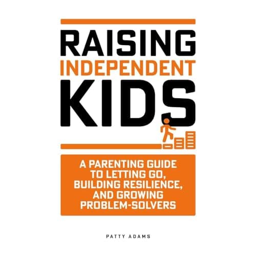 Raising Independent Kids by Patty Adams - Get Hooked On: This Vivid Full Audiobook For Curious Minds. cover