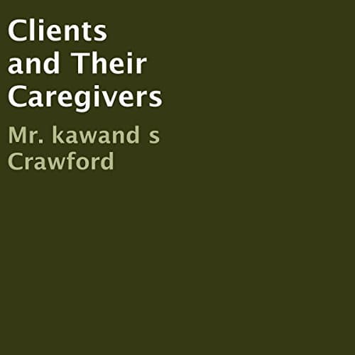 Clients and Their Caregivers by Mr. Kawand S. Crawford | Free Audiobook - Download Audiobook in Bios & Memoirs, Personal Memoirs cover