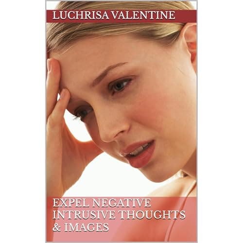 EXPEL Negative Intrusive Thoughts &amp;amp; Images by Luchrisa Valentine — Fuel Your Mind With The Sensational Full Audiobook Experience! cover