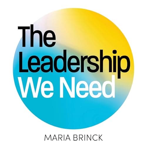 The Leadership We Need by Maria Brinck — Relish The Most Eye-Opening Full Audiobook Today! cover