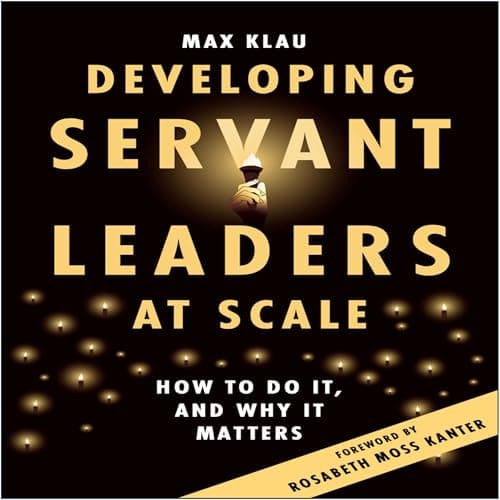Developing Servant Leaders at Scale by Max Klau - Press Play On This Uplifting Full Audiobook And Feel The Difference. cover