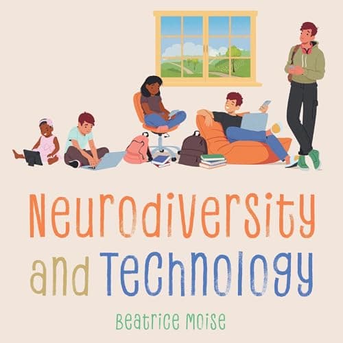Neurodiversity and Technology by Bea Moise - Absorb This Thought-Provoking Full Audiobook And Feel The Difference. cover