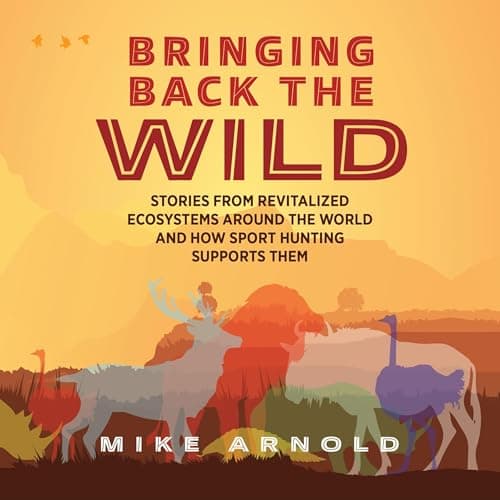 Bringing Back the Wild by Mike Arnold - Power-Up With This Thought-Provoking Full Audiobook And Feel The Difference. cover
