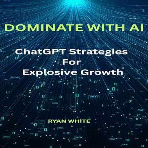 Dominate with AI by Ryan White - Enjoy This Vivid Full Audiobook And Feel The Difference. cover