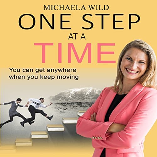 One Step at a Time by Michaela Wild | Audiobook — Turn on Your Ears and Let the Stories Take You on a Wild Ride With Full Audiobook | Self Development, Motivation & Inspiration cover