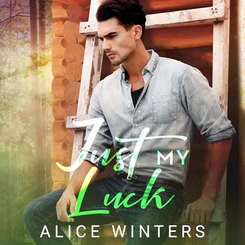 Just My Luck by Alice Winters - Dive Into This Mind-Blowing Full Audiobook And Feel The Difference. cover