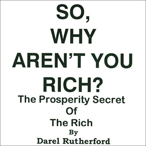So, Why Aren't You Rich? by Darel A. Rutherford | Free Audiobook - How to Get Full Audiobook in Self Development, Parenting cover
