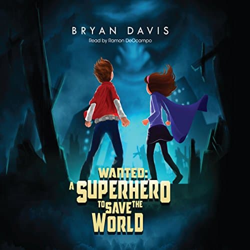 Wanted: A Superhero to Save the World by Bryan Davis | Audiobook - Full Audiobook for Your Ears, Limitless Adventures | Kids, Ages 8-10 cover