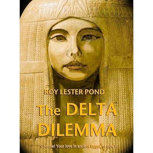 DELTA DILEMMA Choose! Your Wife in Ancient Egypt, or Now? by ROY LESTER POND — Step Inside The Full Audiobook Everyone Is Talking About — So Next-Level! cover