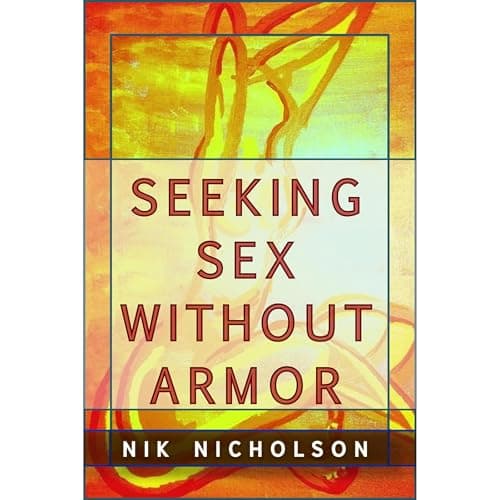 Seeking Sex Without Armor by Nik Nicholson — Fuel Your Mind With The Sensational Full Audiobook Experience! cover