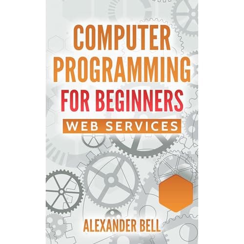 Computer Programming for Beginners: Web Services by Alexander Bell - Enjoy This Vivid Full Audiobook And Feel The Difference. cover