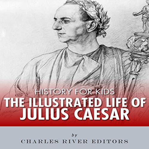 History for Kids: The Illustrated Life of Julius Caesar Audiobook by Charles River Editors - Listen Legally to Most Popular Full Audiobooks in Kids, Ages 8-10 cover