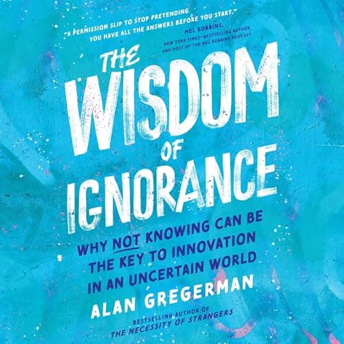 The Wisdom of Ignorance by Alan Gregerman - Press Play On Into A Immersive Full Audiobook During Your Workout. cover