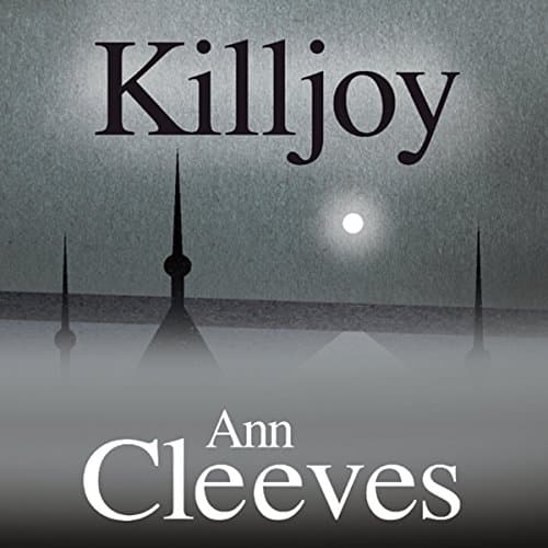 Killjoy by Ann Cleeves | Free Audiobook - Turn on Full Audiobook in Mysteries & Thrillers, Suspense cover