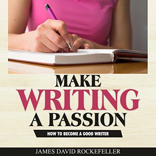 Make Writing a Passion Audiobook by James David Rockefeller - Discover Most Popular Audiobooks in Self Development, How-To Popular Authors cover