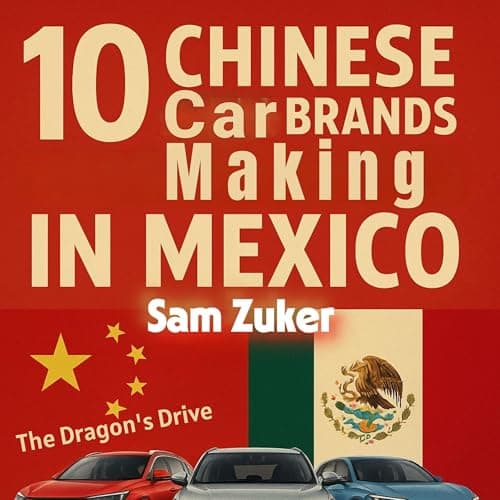 10 Chinese Car Brands Making in Mexico by Sam Zuker - Feel The Thought-Provoking Full Audiobook Experience! cover