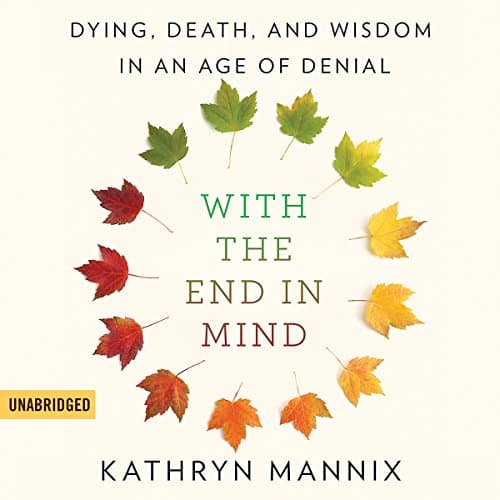 With the End in Mind by Kathryn Mannix | Free Audiobook — Stream Free Audiobook in Science & Technology, Magazine & Radio cover
