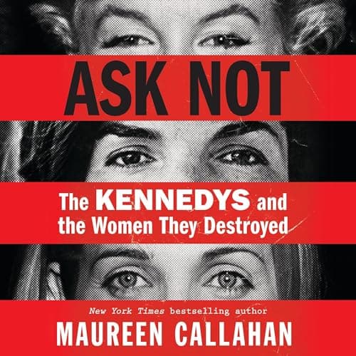 Ask Not by Maureen Callahan - Fuel Your Mind With The Full Audiobook Everyone Is Talking About — So Immersive! cover