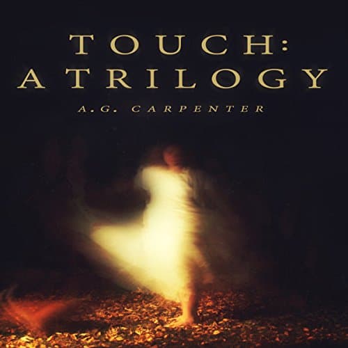 Touch: A Trilogy by A. G. Carpenter | Audiobook - Because Life's Too Short for Serious Stories, Full Audiobook | Sci-Fi & Fantasy, Sci-Fi: Contemporary cover