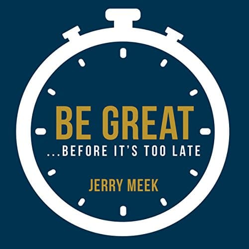 Be Great...Before It's Too Late Audiobook by Jerry Meek - Discover New Releases Audiobooks in Self Development, Motivation & Inspiration cover