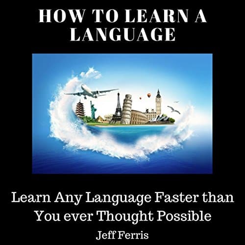 How to Learn a Language by Jeff Ferris | Audiobook - Ear-Gasmic Entertainment for Your Ears With Free Audiobook | Self Development, Communication Skills cover