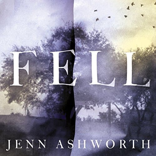 Fell Audiobook by Jenn Ashworth - Get Your Full Audiobook in Fiction, Contemporary for You cover