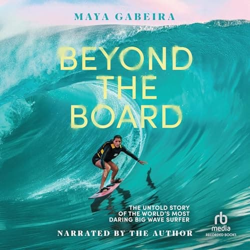 Beyond the Board by Maya Gabeira - Journey Through The Most Next-Level Full Audiobook Today! cover