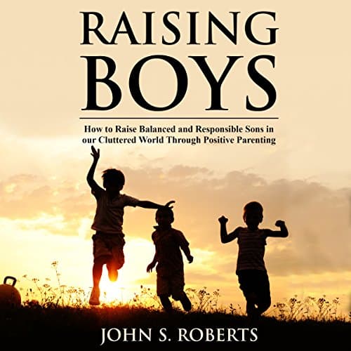 Raising Boys Audiobook by John S. Roberts - Download Best Sellers Audiobooks in Self Development, Parenting cover