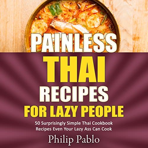 Painless Thai Recipes for Lazy People by Phillip Pablo | Free Audiobook - Grab Full Audiobook in Self Development, How-To cover
