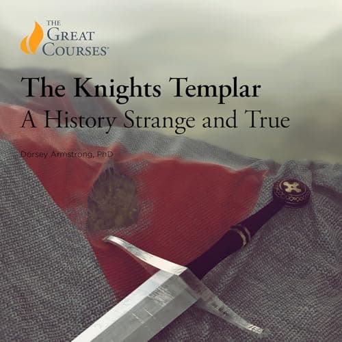 The Knights Templar: A History Strange and True by Dorsey Armstrong, The Great Courses — Discover An Game-Changing Full Audiobook And Elevate Your Mindset. cover