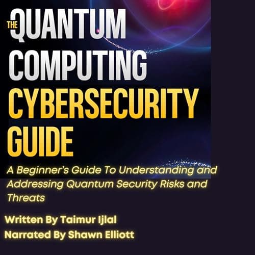 The Quantum Computing Cybersecurity Guide by Taimur Ijlal - Fuel Your Mind With The Most Binge-Worthy Full Audiobook Today! cover