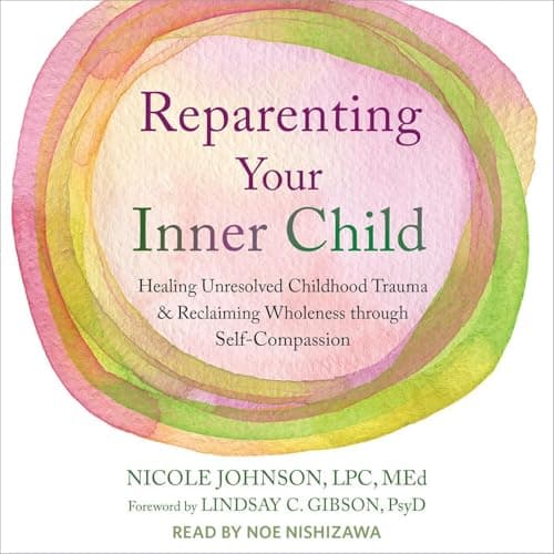 Reparenting Your Inner Child by Nicole Johnson LPC MEd, Lindsay C. Gibson - foreword PsyD - Explore This Thrilling Full Audiobook And Feel The Difference. cover