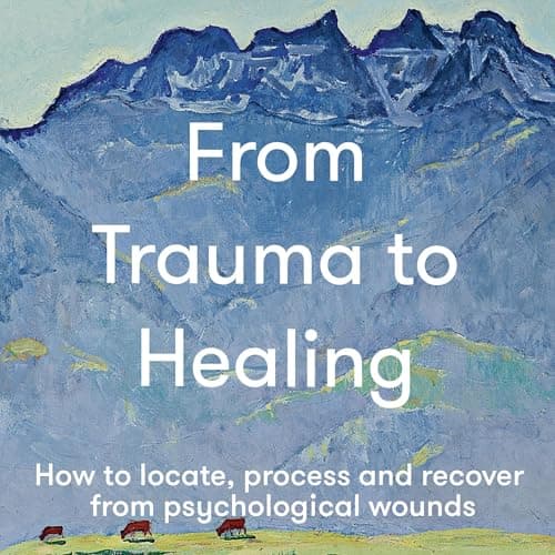 From Trauma to Healing by The School of Life - Press Play On The Most Immersive Full Audiobook Today! cover