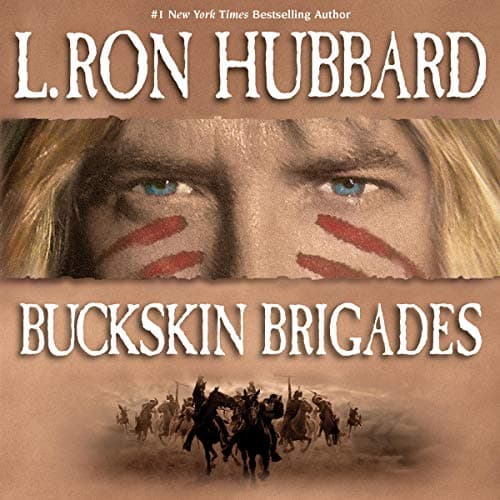 Buckskin Brigades Audiobook by L. Ron Hubbard - Listen With Your Mind, Not Just Your Ears With Free Audiobook cover