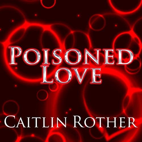 Poisoned Love Audiobook by Caitlin Rother — Listen, Escape, Enjoy With Full Audiobook cover