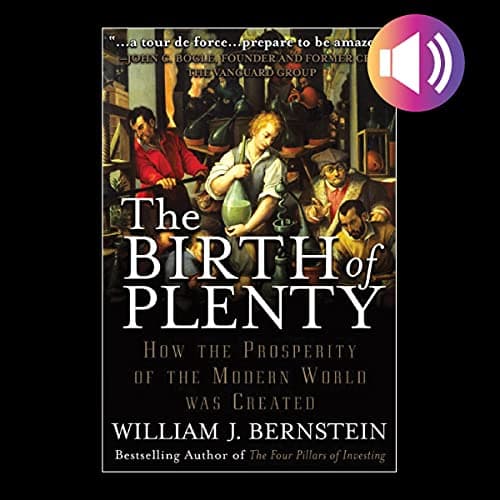 The Birth of Plenty by William Bernstein — Don’t Miss A High-Impact Full Audiobook On Your Commute. cover