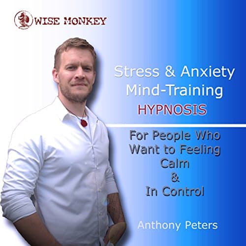 Stress and Anxiety Mind-Training Hypnosis Audiobook by Anthony Peters — Discover Most Popular Audiobooks in Self Development, How-To Popular Authors cover