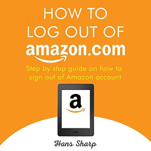 How to Log Out of Amazon.com Audiobook by Hans Sharp - Discover Most Popular Audiobooks in Self Development, How-To Popular Authors cover