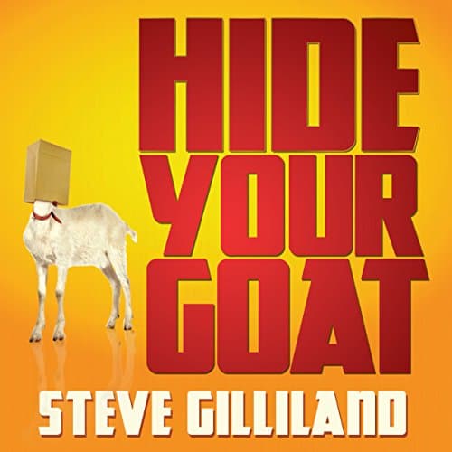 Hide Your Goat Audiobook by Steve Gilliland - Discover New Releases Audiobooks in Self Development, Motivation & Inspiration cover
