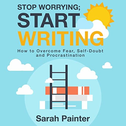 Stop Worrying; Start Writing by Sarah Painter | Audiobook — Listen Up, Read With Ease With Full Audiobook | Business, Career Skills cover