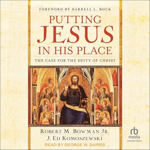 Putting Jesus in His Place by J. Ed Komoszewski, Robert M. Bowman Jr., Darrell L. Bock -foreword by — Grab An Unforgettable Full Audiobook And Elevate Your Mindset. cover