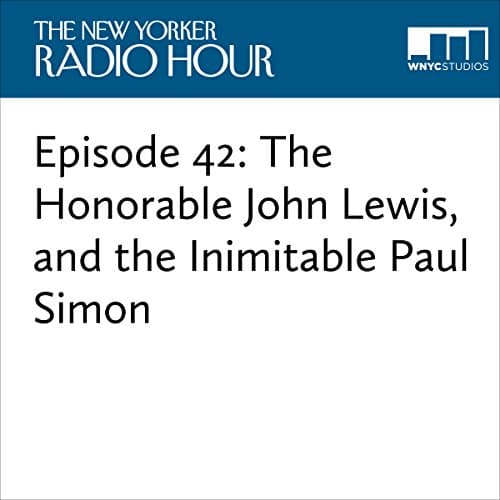 Episode 42: The Honorable John Lewis, and the Inimitable Paul Simon Audiobook by David Remnick - Get Top 100 Audiobooks in Radio & TV, News, Business, & Culture cover