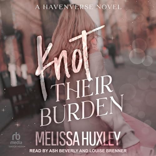 Knot Their Burden (By Melissa Huxley) — Listen Without Lifting a Finger, Unabridged Stories Are the Ultimate Immersive Pleasure cover