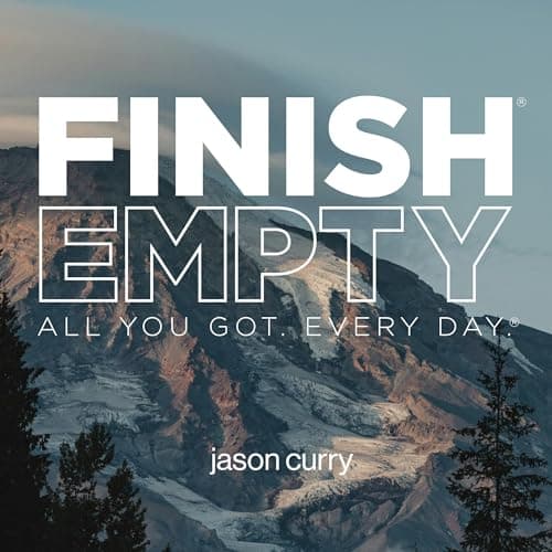 Finish Empty: All You Got. Every Day. by Jason Curry - Embrace A Captivating Full Audiobook On Your Commute. cover
