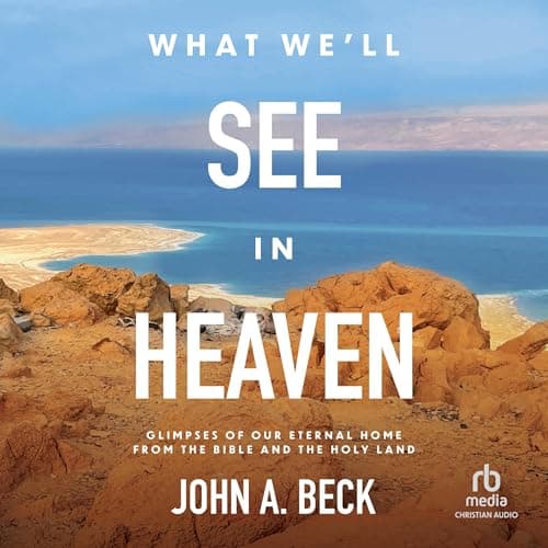 What We'll See in Heaven by John A. Beck - Press Play On Into A Immersive Full Audiobook During Your Workout. cover