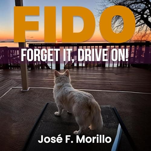 Fido: Forget It, Drive On! by José F. Morillo - Dive Into This Mind-Blowing Full Audiobook And Feel The Difference. cover