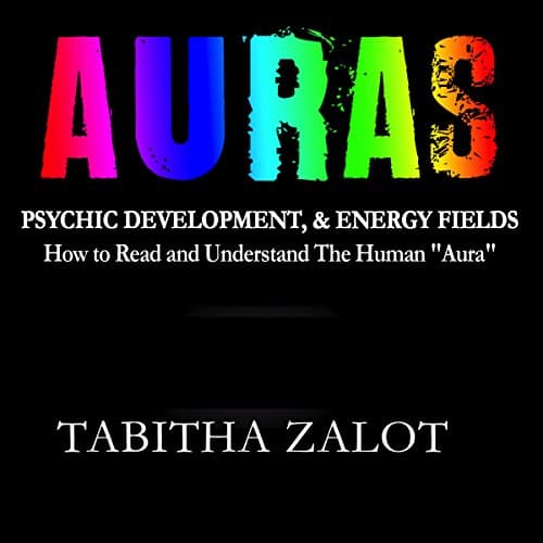 Auras: Psychic Development & Energy Fields Audiobook by Tabitha Zalot - Discover Most Popular Audiobooks in Self Development, How-To Popular Authors cover