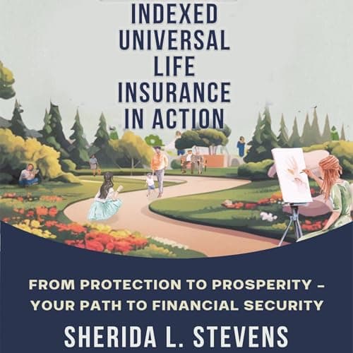 Indexed Universal Life Insurance in Action by Sherida Stevens — Step Inside A Full Audiobook That Is Simply Breakthrough. cover