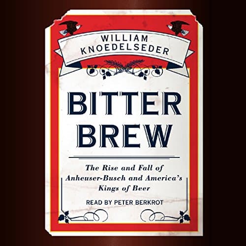 Bitter Brew Audiobook by William Knoedelseder - Get Popular Titles Full Audiobooks in Bios & Memoirs, Business Leaders cover