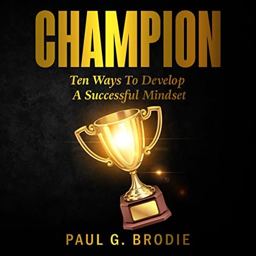 Champion: Ten Ways to Develop a Successful Mindset Audiobook by Paul Brodie — Get New Releases Audiobooks in Business, Leadership cover